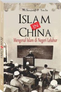 Resensi Buku: Islam in China: Mengenal Islam di Negeri Leluhur Karya: Mi Shoujiang & You Jia Penerbit: LKiS, 2014